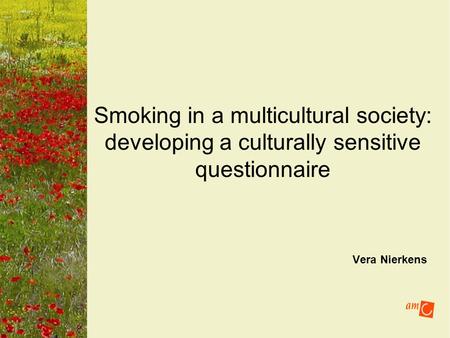 Vera Nierkens Smoking in a multicultural society: developing a culturally sensitive questionnaire.