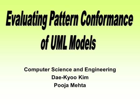 Computer Science and Engineering Dae-Kyoo Kim Pooja Mehta.