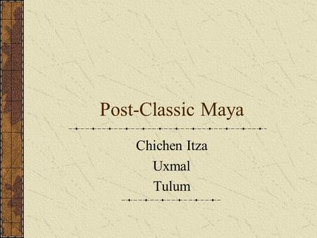 Post-Classic Maya Chichen Itza Uxmal Tulum.