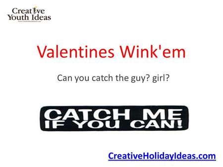 Valentines Wink'em Can you catch the guy? girl? CreativeHolidayIdeas.com.