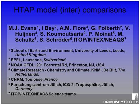 HTAP model (inter) comparisons M.J. Evans 1, I Bey 2, A.M. Fiore 3, G. Folberth 2, V. Huijnen 4, S. Koumoutsaris 2, P. Moinat 5, M. Schultz 6, S. Schröder.