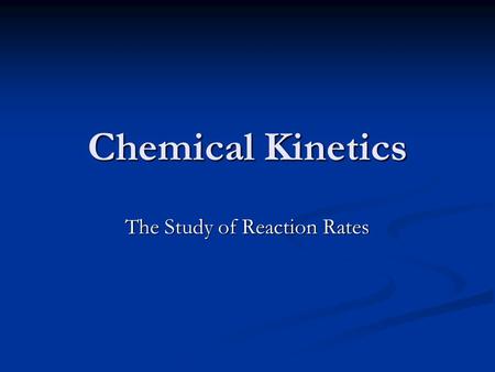 Chemical Kinetics The Study of Reaction Rates. Chemical Kinetics Kinetics involves the study of several factors that affect the rates of chemical reactions.