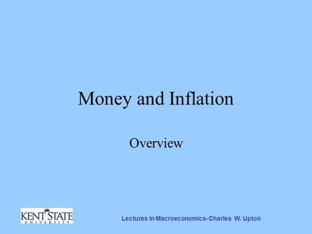 Lectures in Macroeconomics- Charles W. Upton Money and Inflation Overview.
