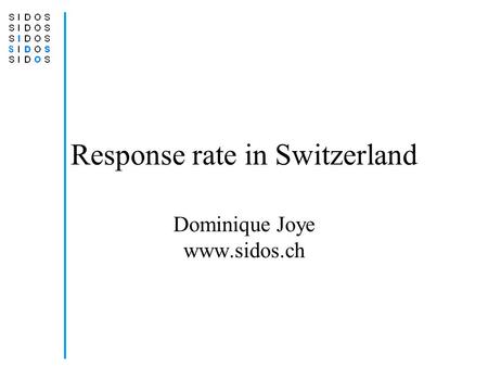 Response rate in Switzerland Dominique Joye www.sidos.ch.