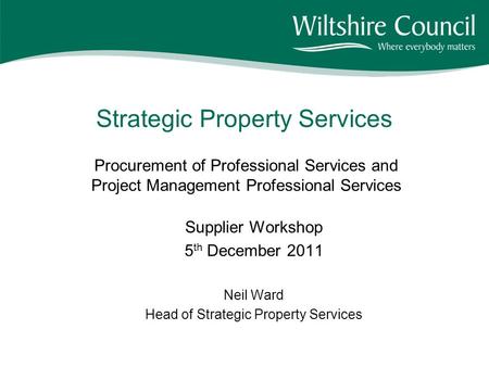 Strategic Property Services Procurement of Professional Services and Project Management Professional Services Supplier Workshop 5 th December 2011 Neil.
