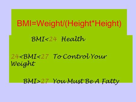 BMI=Weight/(Height*Height) BMI