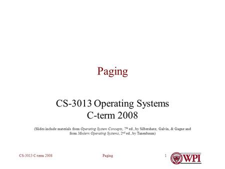 PagingCS-3013 C-term 20081 Paging CS-3013 Operating Systems C-term 2008 (Slides include materials from Operating System Concepts, 7 th ed., by Silbershatz,