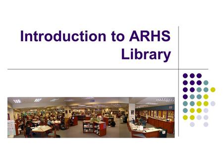 Introduction to ARHS Library. Procedures Circulation Interlibrary Loan Overdues Photocopier Libraric Libraric environment.