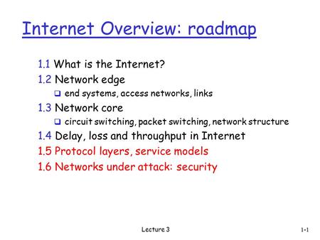 1-1 Internet Overview: roadmap 1.1 What is the Internet? 1.2 Network edge  end systems, access networks, links 1.3 Network core  circuit switching, packet.