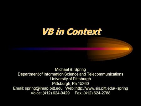 VB in Context Michael B. Spring Department of Information Science and Telecommunications University of Pittsburgh Pittsburgh, Pa 15260