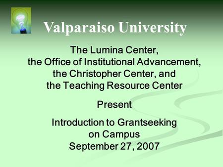 The Lumina Center, the Office of Institutional Advancement, the Christopher Center, and the Teaching Resource Center Present Introduction to Grantseeking.