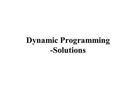 Dynamic Programming -Solutions. 9-26. (a) Dynamic programming requires that future decisions depend only on optimal ways to reach prior states. This will.