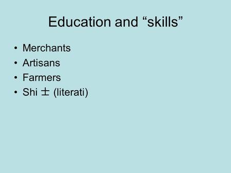 Education and “skills” Merchants Artisans Farmers Shi 士 (literati)