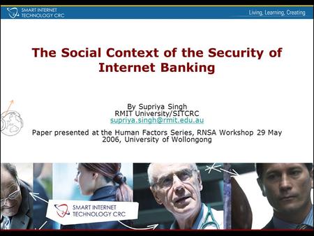 The Social Context of the Security of Internet Banking By Supriya Singh RMIT University/SITCRC  Paper.