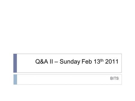 Q&A II – Sunday Feb 13 th 2011 BITS. Signed binary  What are the following numbers in signed binary?  00001111  00010000  10000000  11111111  11111110.