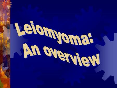 Leiomyoma: An overview.