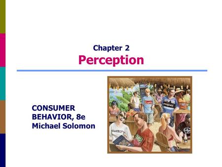 Chapter 2 Perception CONSUMER BEHAVIOR, 8e Michael Solomon.