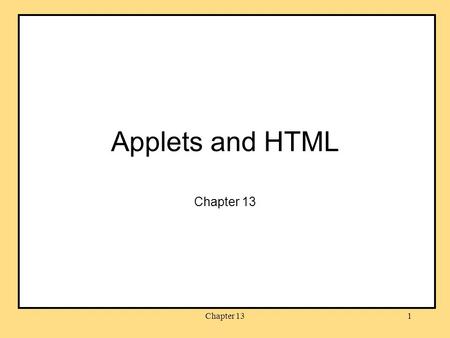 Chapter 131 Applets and HTML Chapter 13. 2 Reminders Project 8 due Dec 10:30 pm Project 6 regrades due by midnight tonight –Submit all files (including.