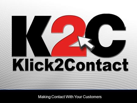 Making Contact With Your Customers. Who are Klick2Contact? Highly experienced telecommunications professionals Backed by major European investment group.