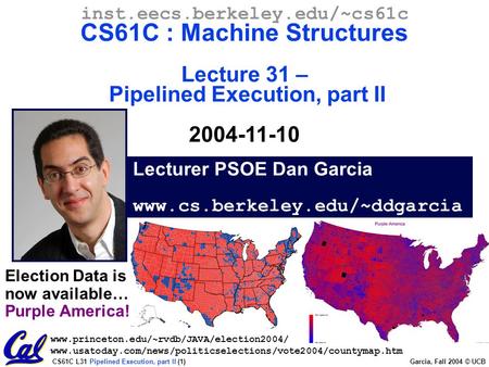 CS61C L31 Pipelined Execution, part II (1) Garcia, Fall 2004 © UCB Lecturer PSOE Dan Garcia www.cs.berkeley.edu/~ddgarcia inst.eecs.berkeley.edu/~cs61c.