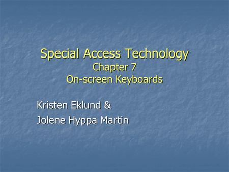 Special Access Technology Chapter 7 On-screen Keyboards Kristen Eklund & Jolene Hyppa Martin.