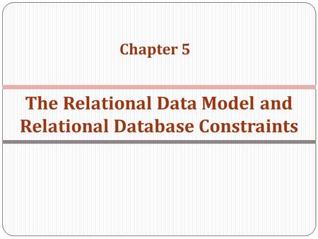Chapter 5 The Relational Data Model and Relational Database Constraints.