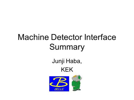 Machine Detector Interface Summary Junji Haba, KEK.