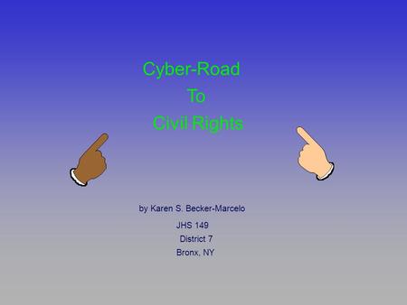 Cyber-Road To Civil Rights by Karen S. Becker-Marcelo JHS 149 District 7 Bronx, NY.