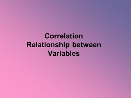 Correlation Relationship between Variables. Statistical Relationships What is the difference between correlation and regression? Correlation: measures.