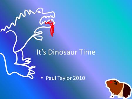 It’s Dinosaur Time Paul Taylor 2010. Steering your Creative Genius  D*tL0AVemNTqDU3iJdpcOuEZokt1hM3i6-ep3oJnSh7-EoP9Bj6**UF-