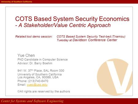 COTS Based System Security Economics - A Stakeholder/Value Centric Approach Related tool demo session: COTS Based System Security Test-bed (Tiramisu) Tuesday.