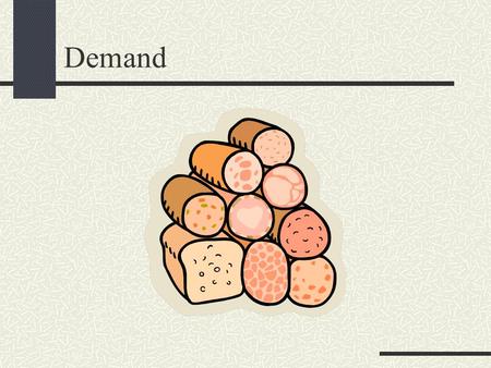 Demand. Consumer Demand Consumer’s demand functions: