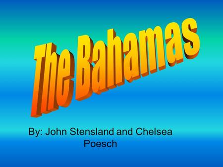 By: John Stensland and Chelsea Poesch. Location The Bahamas are located in the Northwestern hemisphere. The Atlantic ocean and the Caribbean sea surround.