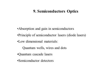 9. Semiconductors Optics Absorption and gain in semiconductors Principle of semiconductor lasers (diode lasers) Low dimensional materials: Quantum wells,