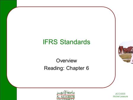 ACC4305 Michel Leseure IFRS Standards Overview Reading: Chapter 6.