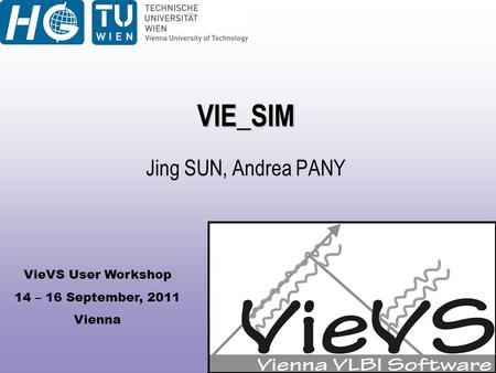 VieVS User Workshop 14 – 16 September, 2011 Vienna VIE_SIM Jing SUN, Andrea PANY.