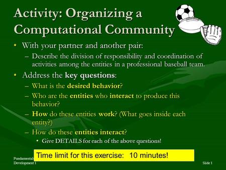 Fundamentals of Software Development 1Slide 1 Activity: Organizing a Computational Community With your partner and another pair:With your partner and another.