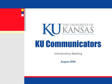 KU Communicators Introductory Meeting August 2006.
