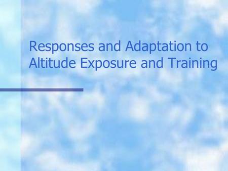 Responses and Adaptation to Altitude Exposure and Training.