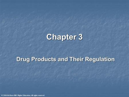 © 2006 McGraw-Hill Higher Education. All rights reserved. Chapter 3 Drug Products and Their Regulation.