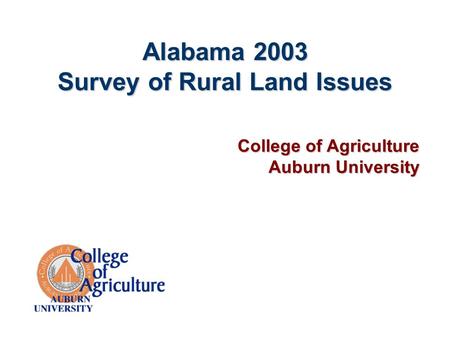 Alabama 2003 Survey of Rural Land Issues College of Agriculture Auburn University.