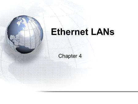Ethernet LANs Chapter 4. 4-2 Figure 4-1: A Short History of Ethernet Standards Ethernet –The dominant wired LAN technology today –Only “competitor” is.