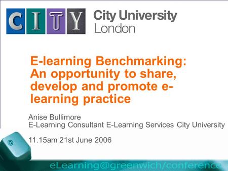 The University for business and the professions E-learning Benchmarking: An opportunity to share, develop and promote e- learning practice Anise Bullimore.