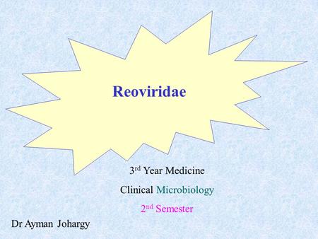 Dr Ayman Johargy Reoviridae 3 rd Year Medicine Clinical Microbiology 2 nd Semester.