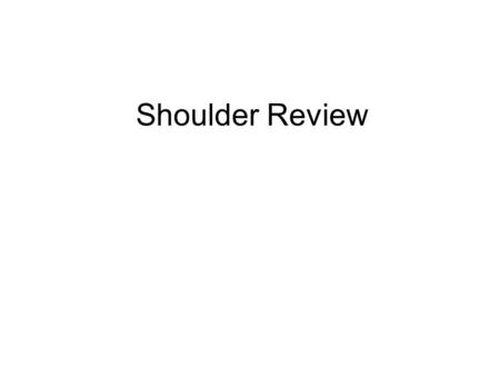 Shoulder Review.