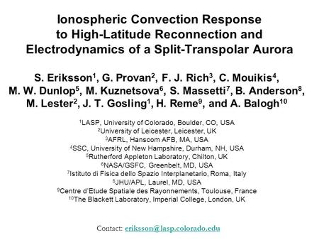 Ionospheric Convection Response to High-Latitude Reconnection and Electrodynamics of a Split-Transpolar Aurora S. Eriksson 1, G. Provan 2, F. J. Rich 3,