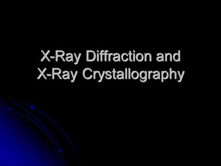 X-Ray Diffraction and X-Ray Crystallography. Diffraction Diffraction: the various phenomena that are associated with wave propagation (e.g., bending and.