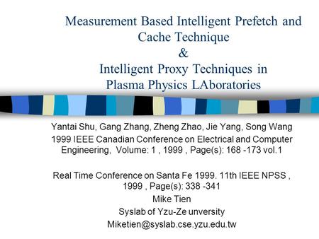 Measurement Based Intelligent Prefetch and Cache Technique & Intelligent Proxy Techniques in Plasma Physics LAboratories Yantai Shu, Gang Zhang, Zheng.