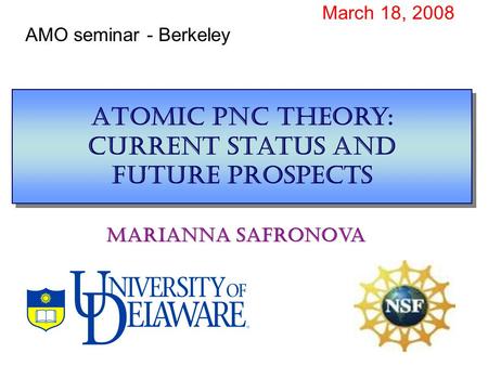 Atomic pnc theory: current status and future prospects March 18, 2008 Marianna Safronova AMO seminar - Berkeley.