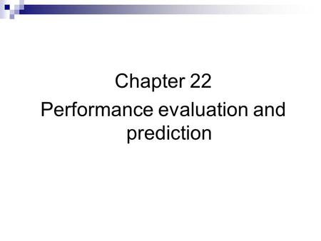 Chapter 22 Performance evaluation and prediction.